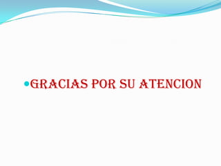 GRACIAS POR SU ATENCION
 