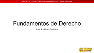 CENTRO DE ESTUDIOS TÉCNICOS Y AVANZADOS DE CHIMALTENANGO

Fundamentos de Derecho
Prof. Richhari Orellana

 