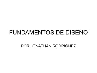 FUNDAMENTOS DE DISEÑO POR JONATHAN RODRIGUEZ 