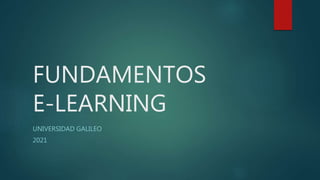 FUNDAMENTOS
E-LEARNING
UNIVERSIDAD GALILEO
2021
 