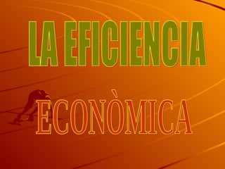 LA EFICIENCIA  ECONÒMICA 
