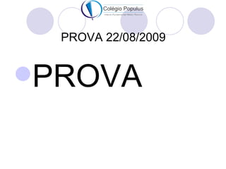 PROVA 22/08/2009


PROVA
 