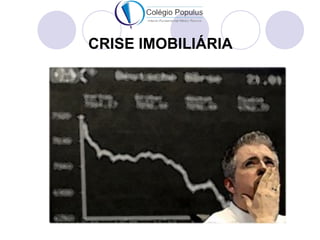 CRISE IMOBILIÁRIA
 