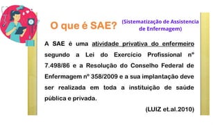 (Sistematização de Assistencia
de Enfermagem)
 