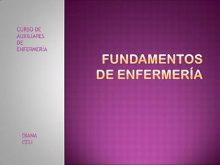 DIANA
CELI
CURSO DE
AUXILIARES
DE
ENFERMERÍA
 