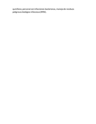 quirófano, personal con infecciones bacterianas, manejo de residuos
peligrosos biológico infeccioso (RPBI).
 