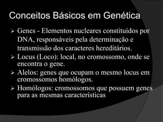 Locus (Loco): local, no cromossomo, onde se encontra o gene.