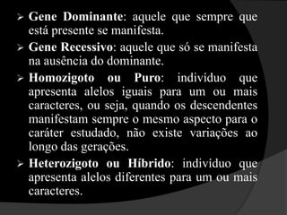 Fenótipo:  características observáveis de uma espécie, que são determinadas por genes e que podem ser alteradas pelo ambiente.