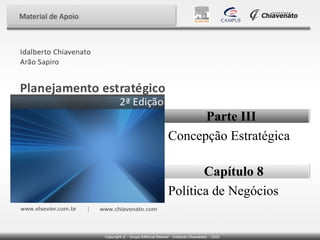 Parte III
Concepção Estratégica
Capítulo 8
Política de Negócios

 