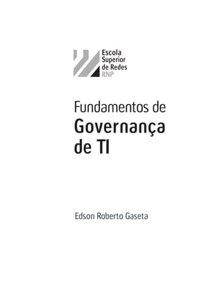Edson Roberto Gaseta
Fundamentos de
Governança
de TI
 