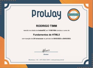 RODRIGO TIMM
nascido na cidade de Indaial/SC em 11/08/1994 concluiu o curso de
Fundamentos de HTML5
com duração de 20 horas/aula no período de 05/03/2023 a 26/03/2023.
 