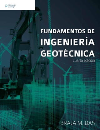 FUNDAMENTOS DE
INGENIERÍA
GEOTÉCNICA
BRAJA M. DAS
cuarta edición
 
