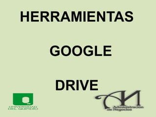 HERRAMIENTAS
GOOGLE
DRIVE
 