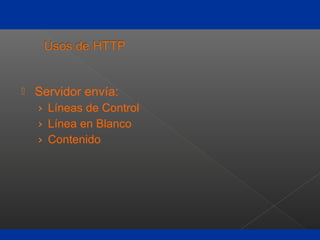  Servidor envía:
› Líneas de Control
› Línea en Blanco
› Contenido
 