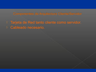  Tarjeta de Red tanto cliente como servidor.
 Cableado necesario.
 
