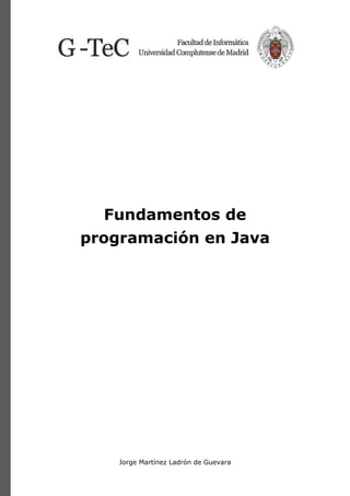 Jorge Martínez Ladrón de Guevara
Fundamentos de
programación en Java
 