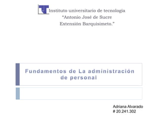 Instituto universitario de tecnología
“Antonio José de Sucre
Extensión Barquisimeto.”
Adriana Alvarado
# 20.241.302
 