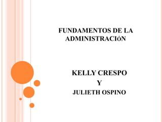 FUNDAMENTOS DE LA ADMINISTRACIóN KELLY CRESPO Y JULIETH OSPINO 