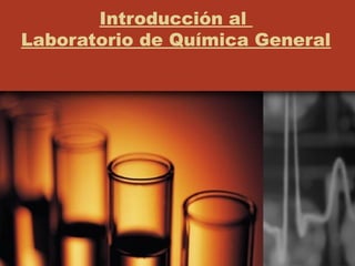 Introducción al
Laboratorio de Química General
 