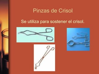 Pinzas de Crisol
Se utiliza para sostener el crisol.
 
