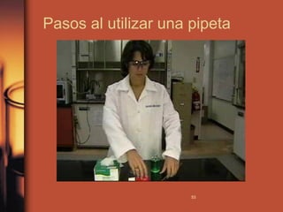 Pasos al utilizar una pipeta




                      53
 