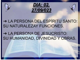 ➔ LA PERSONA DEL ESPÍRITU SANTO:
SU NATURALEZAY FUNCIONES.
➔ LA PERSONA DE JESUCRISTO:
SU HUMANIDAD, DIVINIDAD Y OBRAS.
 