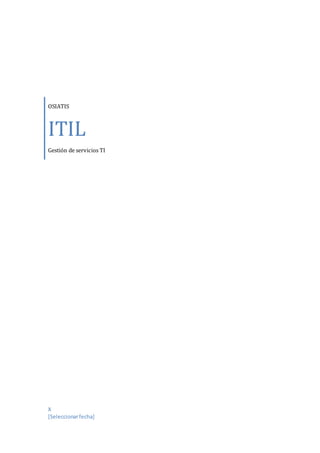 OSIATIS
ITIL
Gestión de servicios TI
X
[Seleccionarfecha]
 