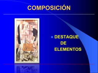 COMPOSICIÓN



        DESTAQUE
           DE
         ELEMENTOS
 