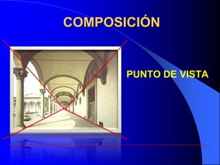 COMPOSICIÓN


     •   PUNTO DE VISTA
 