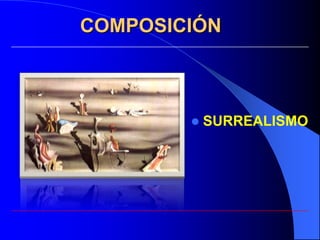 COMPOSICIÓN



           SURREALISMO
 