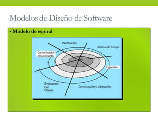 Modelos de Diseño de Software
• Modelo de espiral
 