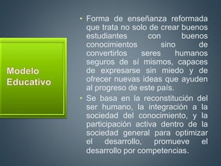 • Forma de enseñanza reformada
que trata no solo de crear buenos
estudiantes con buenos
conocimientos sino de
convertirlos...