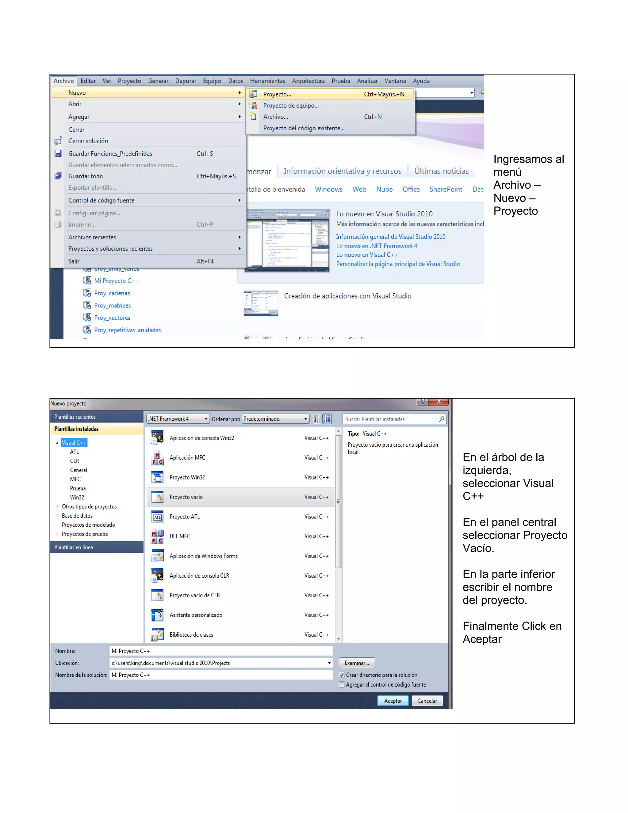 Ingresamos al
      menú
      Archivo –
      Nuevo –
      Proyecto




En el árbol de la
izquierda,
seleccionar Visual
C++

En el panel central
seleccionar Proyecto
Vacío.

En la parte inferior
escribir el nombre
del proyecto.

Finalmente Click en
Aceptar
 
