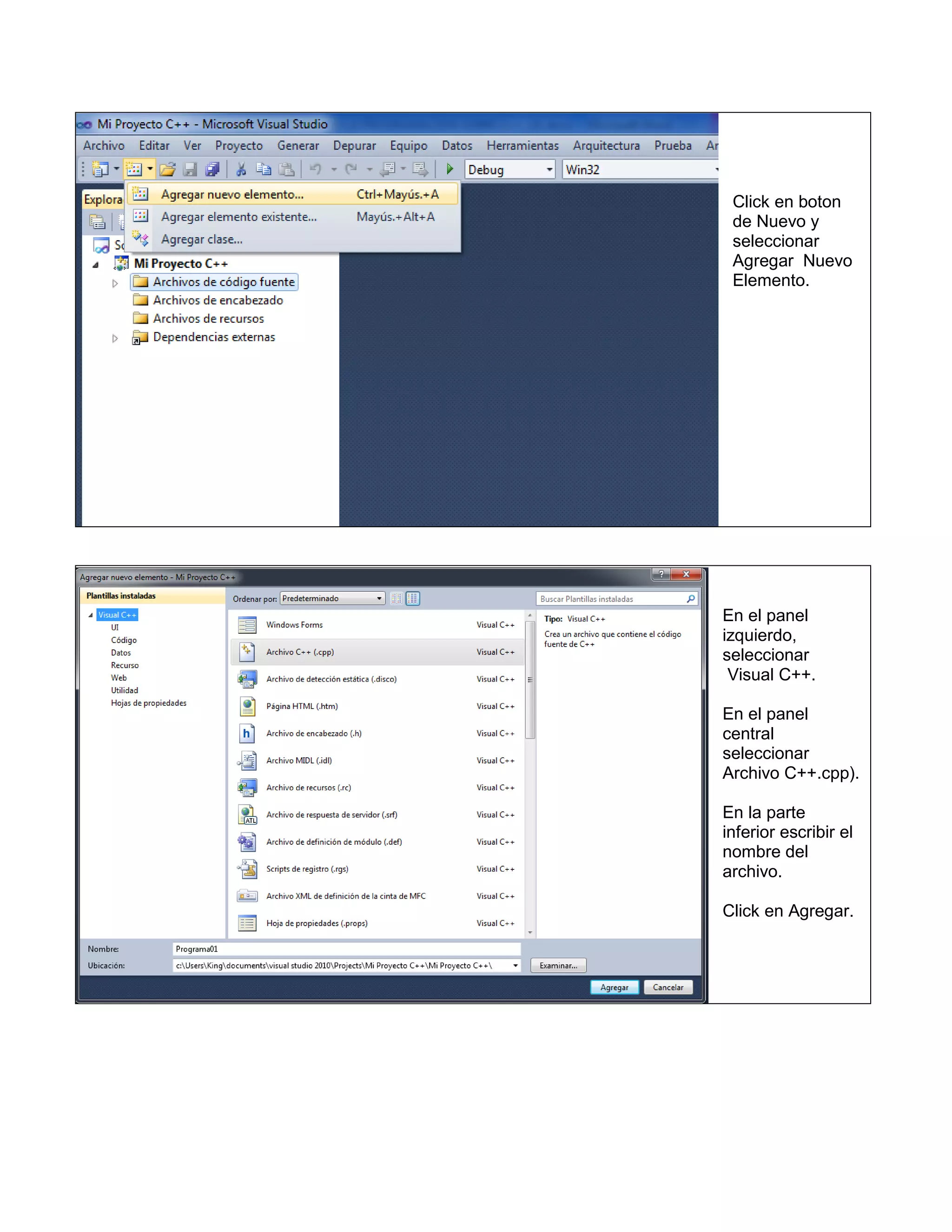 Click en boton
 de Nuevo y
 seleccionar
 Agregar Nuevo
 Elemento.




En el panel
izquierdo,
seleccionar
 Visual C++.

En el panel
central
seleccionar
Archivo C++.cpp).

En la parte
inferior escribir el
nombre del
archivo.

Click en Agregar.
 