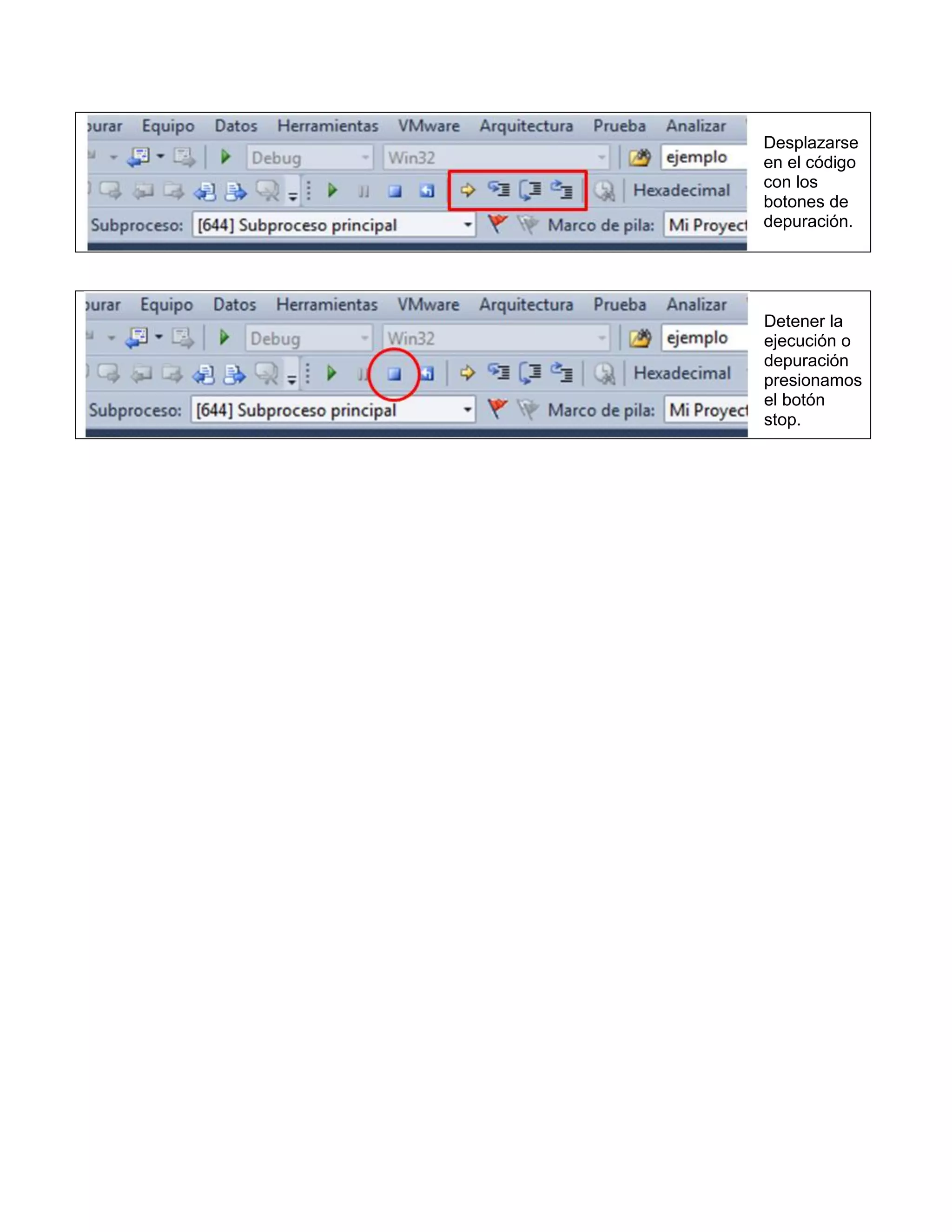 Desplazarse
en el código
con los
botones de
depuración.




Detener la
ejecución o
depuración
presionamos
el botón
stop.
 