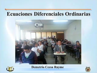 Ecuaciones Diferenciales Ordinarias
Demetrio Ccesa Rayme
 