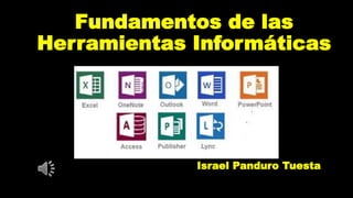 Fundamentos de las
Herramientas Informáticas
Israel Panduro Tuesta
 
