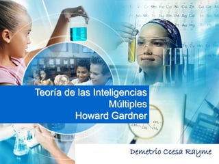 Teoría de las Inteligencias
Múltiples
Howard Gardner
Demetrio Ccesa Rayme
 
