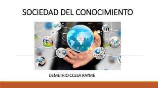 SOCIEDAD DEL CONOCIMIENTO
DEMETRIO CCESA RAYME
 