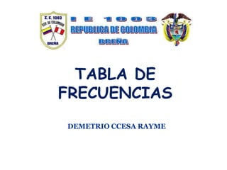 TABLA DE
FRECUENCIAS
DEMETRIO CCESA RAYME
 