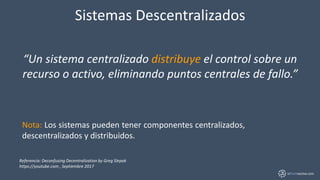 inTechractive.com
Sistemas Descentralizados
“Un sistema centralizado distribuye el control sobre un
recurso o activo, elim...