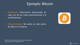 inTechractive.com
Ejemplo: Bitcoin
• Distribuido: Información almacenada en
cada uno de los nodos perteneciente a la
red B...