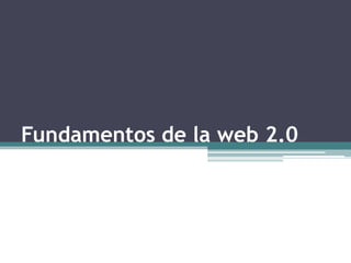 Fundamentos de la web 2.0 