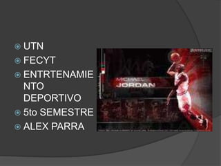  UTN
 FECYT
 ENTRTENAMIE
  NTO
  DEPORTIVO
 5to SEMESTRE
 ALEX PARRA
 