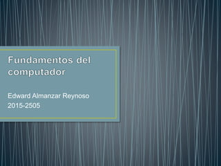 Edward Almanzar Reynoso
2015-2505
 