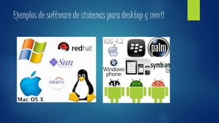 Ejemplos de software de sistemas para desktop y movil
 