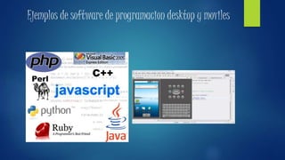 Ejemplos de software de programacion desktop y moviles
 