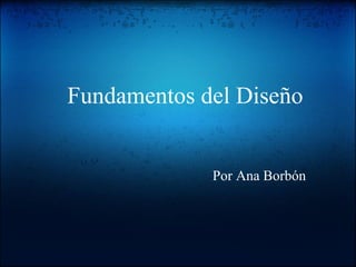 Fundamentos del Diseño


             Por Ana Borbón
 