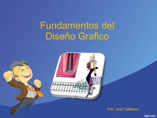 Fundamentos del Diseño Grafico Prof. José Tallaferro 