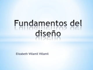 Elizabeth VillamilVillamil,[object Object],Fundamentos del diseño,[object Object]